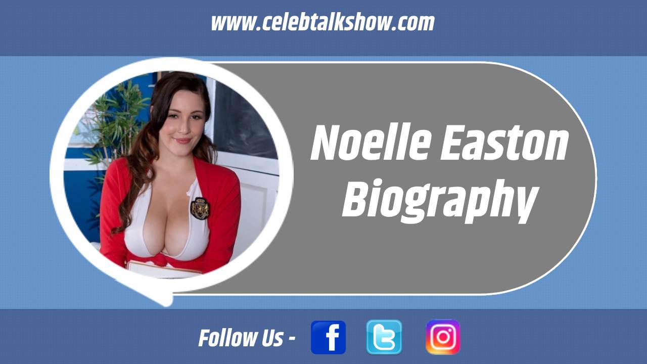 Noelle Easton Biography: Discover Age, Real Name, Early Life, Career - Celeb Talk Show