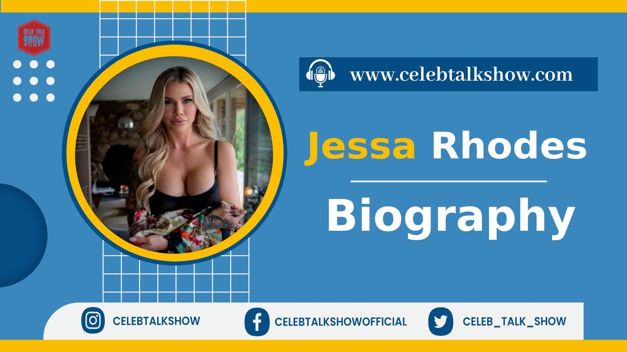 Jessa Rhodes Biography - Know Her Age, Height, Career, Net Worth, Boyfriends - celeb talk show