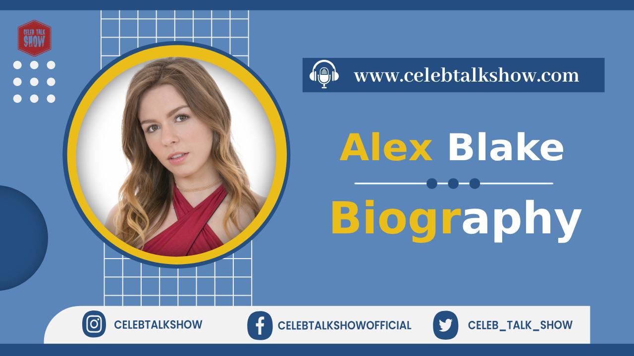 Alеx Blakе Wiki Bio, Age, Personal Life, Debut Movie, Journey, Net Worth - Celeb Talk Show