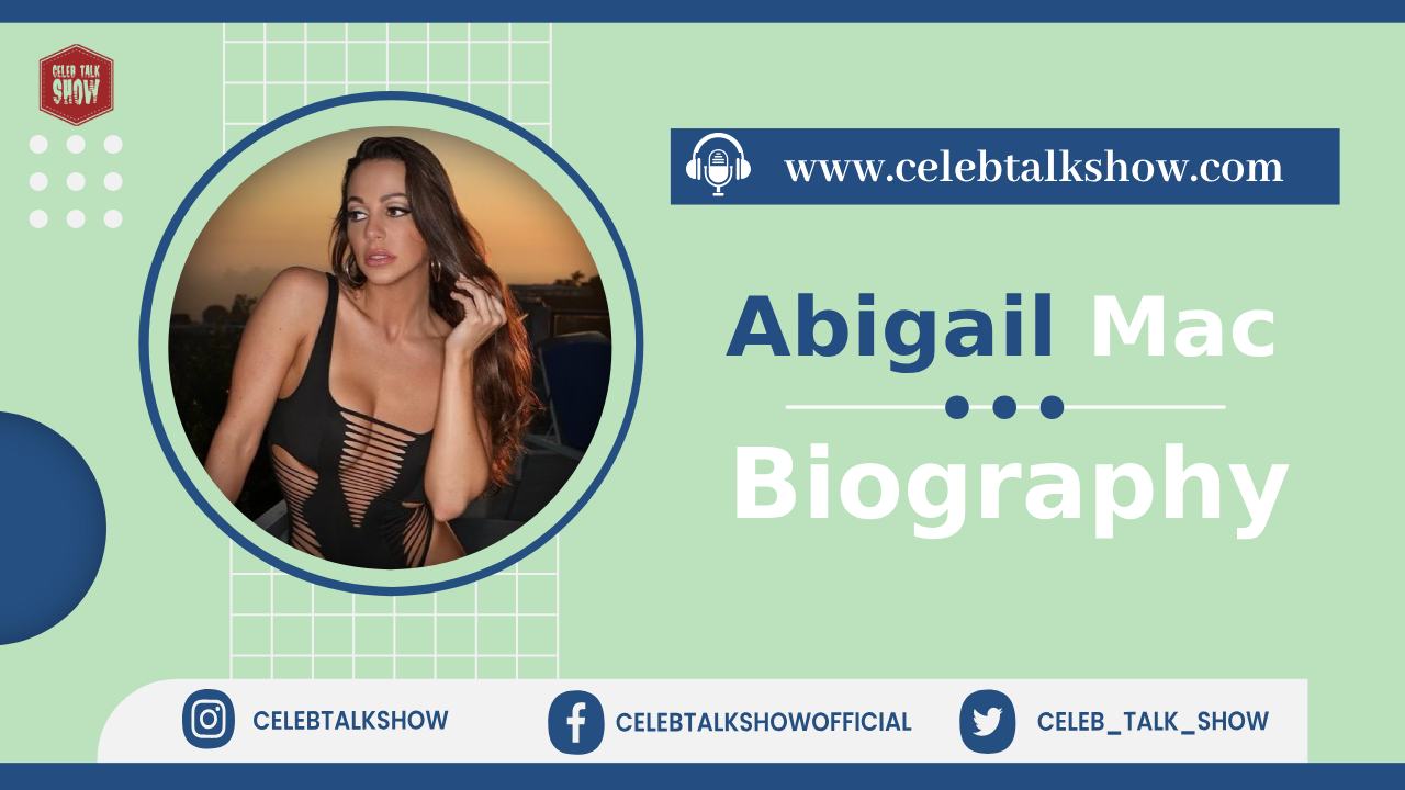 Abigail Mac Biography, Measurements, Early Life, Career, Movies, Net Worth - Celeb Talk Show