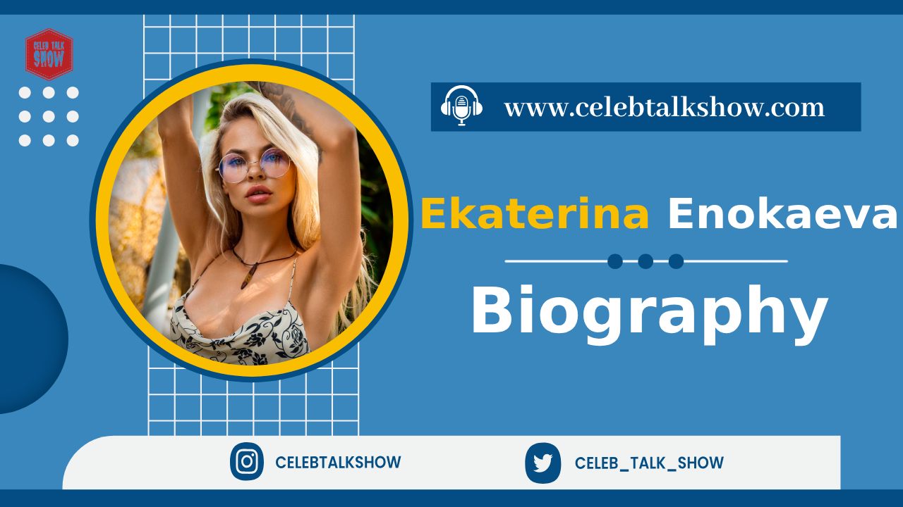 Ekaterina Enokaeva Wiki Biography, Age, Real Name, Personal Life, Career, Net Worth - Celeb Talk Show